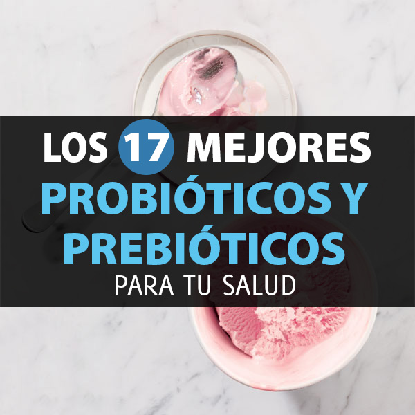 Los 17 Mejores Probióticos Y Prebióticos Para Tu Salud La Guía De Las Vitaminas 5553