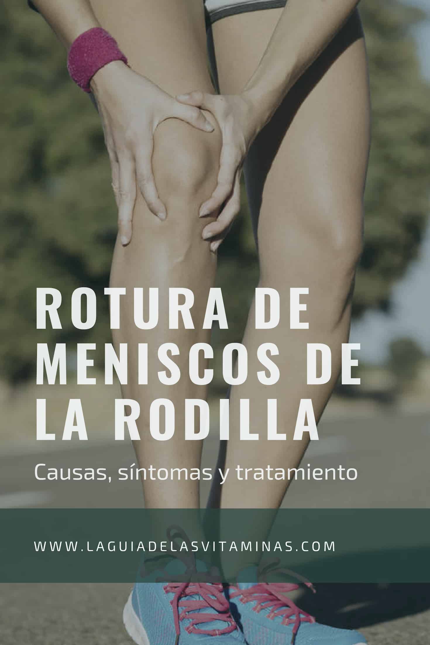 Rotura De Meniscos De La Rodilla Causas Síntomas Y Tratamiento La Guía De Las Vitaminas