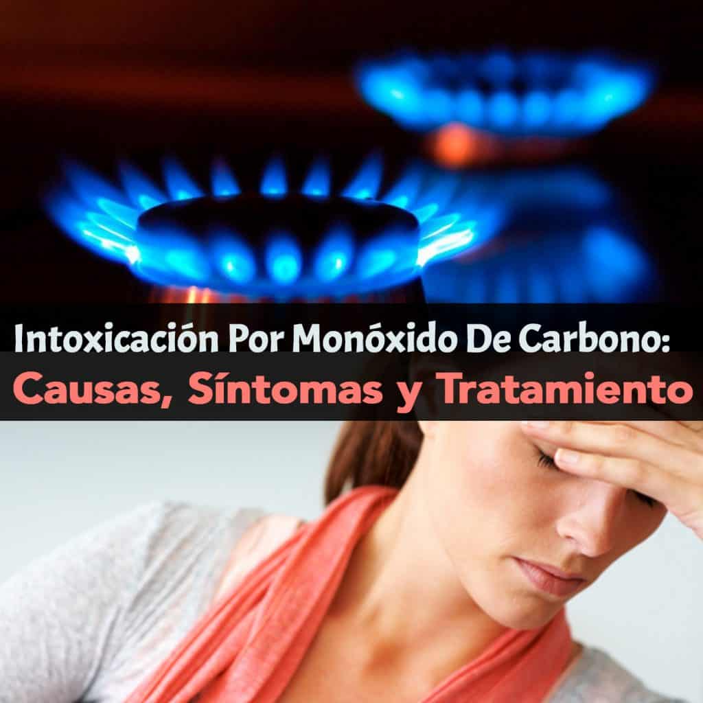 Intoxicación Por Monóxido De Carbono Causas Síntomas Y Tratamiento